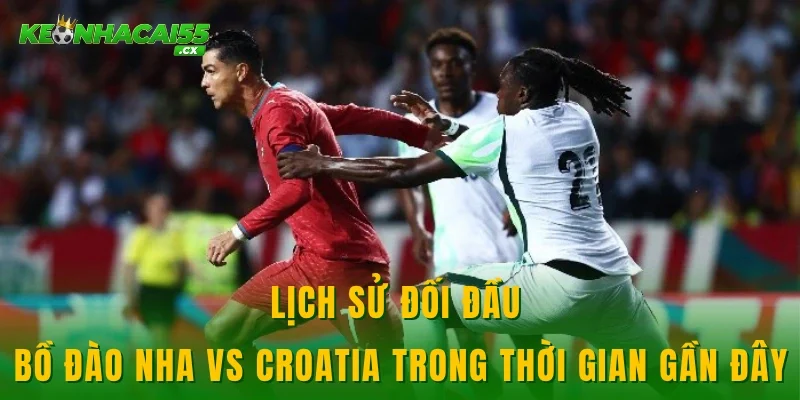 Lịch sử đối đầu của Bồ Đào Nha vs Croatia trong thời gian gần đây